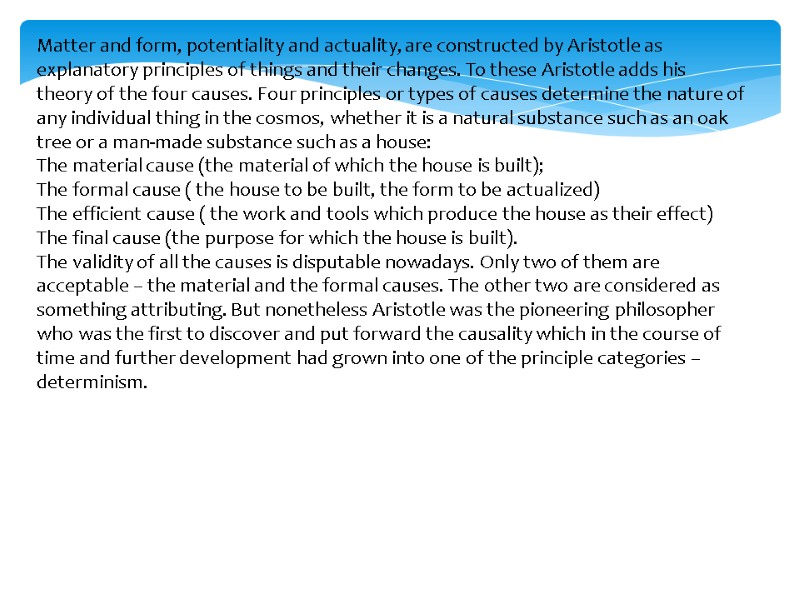 Matter and form, potentiality and actuality, are constructed by Aristotle as explanatory principles of